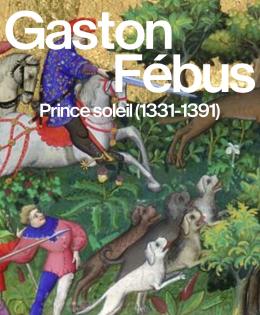 gaston Fébus – PrinCe soleil (1331-1391)